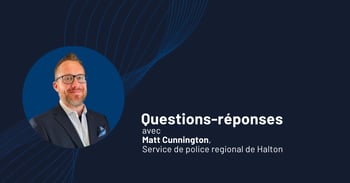 Questions-réponses avec Matt Cunnington, Service de police regional de Halton